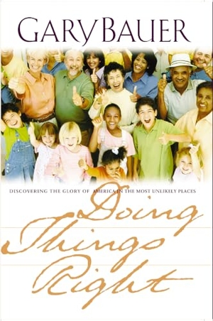 Bauer, Gary. Doing Things Right. W Publishing Group, 2003.
