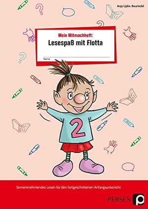 Lipke-Bauriedel, Anja. Mein Mitmachheft 2: Lesespaß mit Flotta - Sinnentnehmendes Lesen für den fortgeschrittenen Anfangsunterricht (1. und 2. Klasse). Persen Verlag i.d. AAP, 2021.