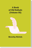 A Book of Old Ballads (Volume III)