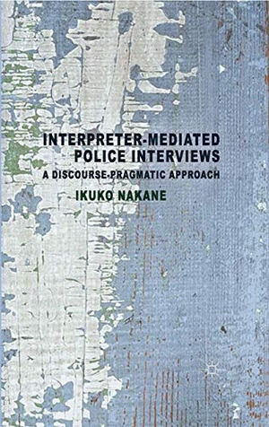 Nakane, I.. Interpreter-mediated Police Interviews - A Discourse-Pragmatic Approach. Palgrave Macmillan UK, 2014.