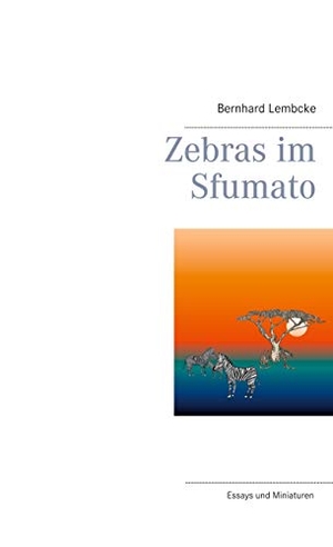 Lembcke, Bernhard. Zebras im Sfumato. Books on Demand, 2021.
