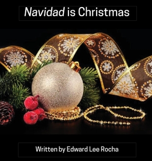 Rocha, Edward Lee. Navidad is Christmas - Spanish Bilingual Holiday Series. The Rola Corporation, 2021.
