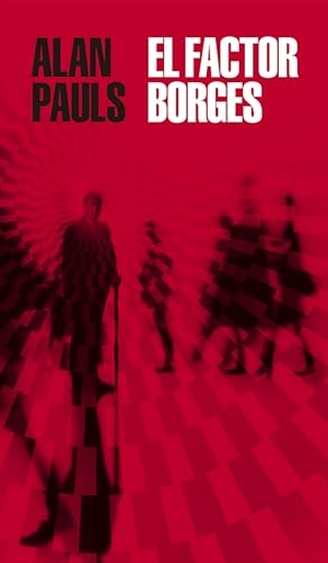 Pauls, Alan. El Factor Borges / The Borges Factor. Prh Grupo Editorial, 2022.