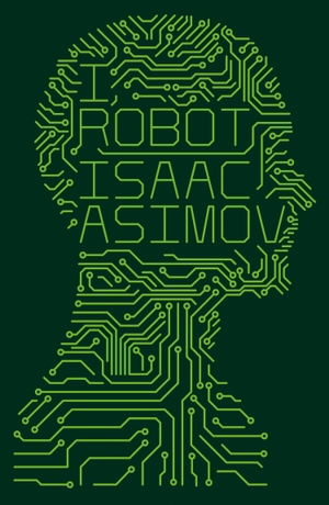 Asimov, Isaac. I, Robot. Harper Collins Publ. UK, 2013.