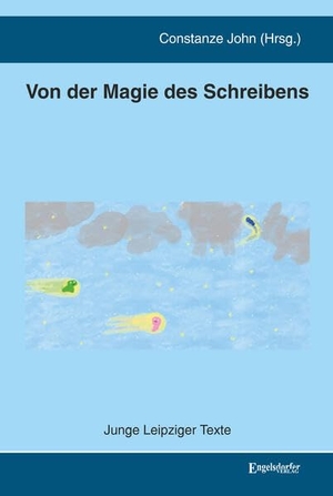 John, Constanze (Hrsg.). Von der Magie des Schreibens - Junge Leipziger Texte. Engelsdorfer Verlag, 2026.