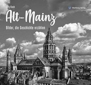 Koch, Jörg. Alt-Mainz - Bilder die Geschichte erzählen. Wartberg Verlag, 2020.
