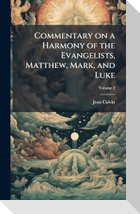 Commentary on a Harmony of the Evangelists, Matthew, Mark, and Luke