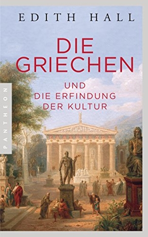 Hall, Edith. Die Griechen - und die Erfindung der Kultur. Pantheon, 2018.