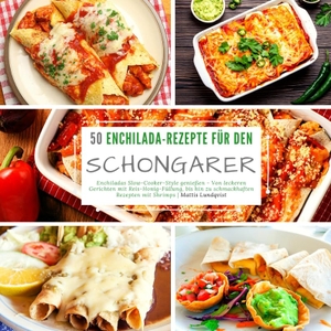 Lundqvist, Mattis. 50 Enchilada-Rezepte für den Schongarer - Enchiladas Slow-Cooker-Style genießen - Von leckeren Gerichten mit Reis-Honig-Füllung, bis hin zu schmackhaften Rezepten mit Shrimps. tredition, 2022.