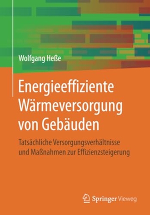 Heße, Wolfgang. Energieeffiziente Wärmeversorgung von Gebäuden - Tatsächliche Versorgungsverhältnisse und Maßnahmen zur Effizienzsteigerung. Springer Fachmedien Wiesbaden, 2019.