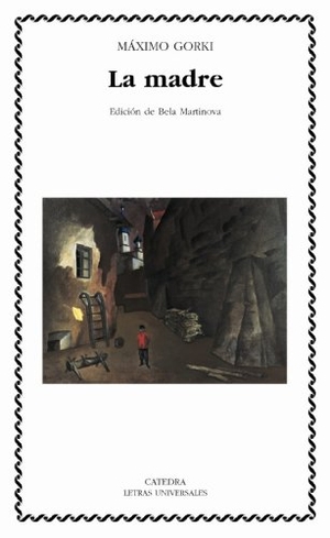 Gor'kiï, Maksim. La madre. Ediciones Cátedra, 2005.