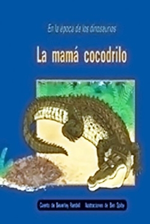Randell. La Mamá Cocodrilo (the Careful Crocodile) - Individual Student Edition Anaranjado (Orange). Houghton Mifflin, 2004.