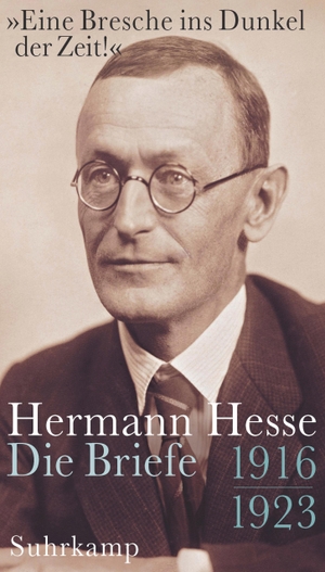 Hesse, Hermann. »Eine Bresche ins Dunkel der Zeit!« - Die Briefe 1916 - 1923. Suhrkamp Verlag AG, 2015.