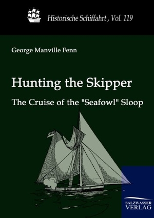 Fenn, George Manville. Hunting the Skipper - The Cruise of the "Seafowl" Sloop. Outlook, 2010.