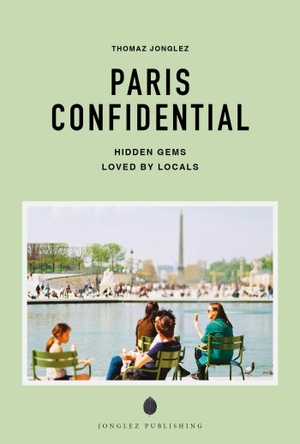 Jonglez, Thomas. Paris Confidential - A Guide to Exceptional Experiences - A Guide to Exceptional Experiences. Jonglez Publishing, 2026.