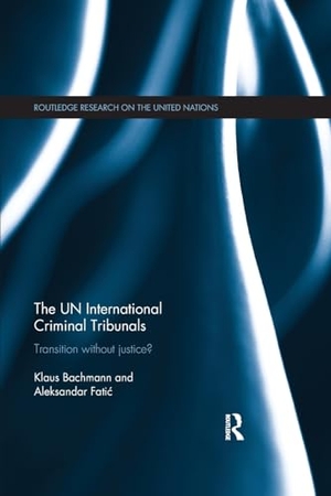 Bachmann, Klaus / Aleksandar Fatic. The UN International Criminal Tribunals - Transition without Justice?. Taylor & Francis Ltd (Sales), 2017.