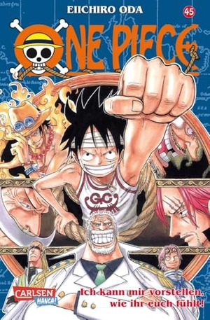 Oda, Eiichiro. One Piece 45. Ich kann mir vorstellen, wie ihr euch fühlt!. Carlsen Verlag GmbH, 2007.
