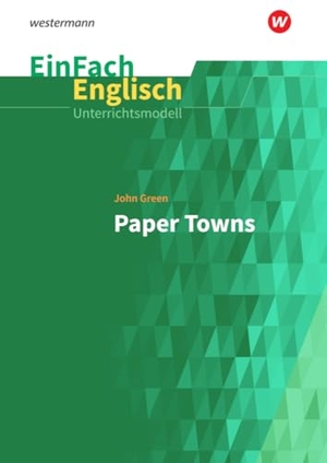 Green, John / Claudia Kähmann. Paper Towns. EinFach Englisch Unterrichtsmodelle. Schoeningh Verlag, 2019.