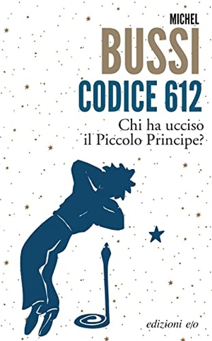 Bussi, Michel. Codice 612. Chi ha ucciso il Piccolo Principe?. E/O, 2023.