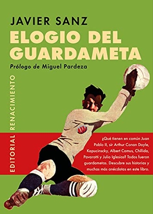 Verdú, Vicente / Sanz, Javier et al. Elogio del guardameta : el número 1 en la historia del fútbol. Editorial Renacimiento, 2021.