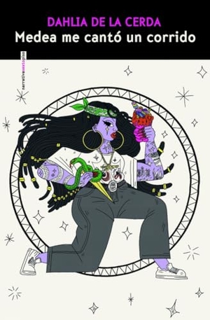 Cerda, Dahlia de la. Medea me canto un corrido. sexto piso, 2025.