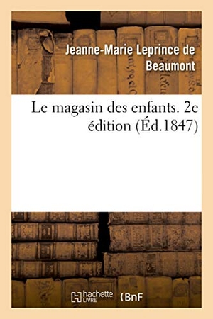 Leprince De Beaumont, Jeanne-Marie / Foa, Eugénie et al. Le magasin des enfants. 2e édition. Hachette Livre, 2021.