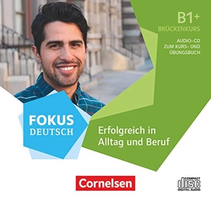Fokus Deutsch B1+ - Erfolgreich in Alltag und Beruf: Brückenkurs B1+ - Audio-CD zum Kurs- und Übungsbuch. Cornelsen Verlag GmbH, 2019.
