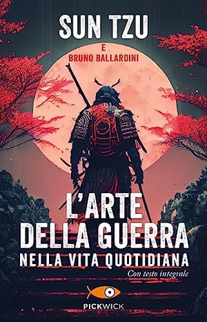 Sun, Tzu / Bruno Ballardini. L' arte della guerra nella vita quotidiana. Piemme, 2023.