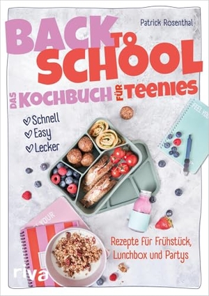 Rosenthal, Patrick. Back to School - Das Kochbuch für Teenies - Schnell, easy, lecker - Rezepte für Frühstück, Lunchbox und Partys | Nachhaltige und alltagstaugliche Gerichte für Jugendliche zum Schulstart. riva Verlag, 2026.