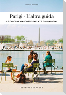 Parigi. L'altra guida. Le chicche nascoste svelate dai parigini