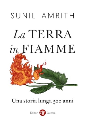 Amrith, Sunil. La Terra in fiamme. Una storia lunga 500 anni. Laterza, 2025.