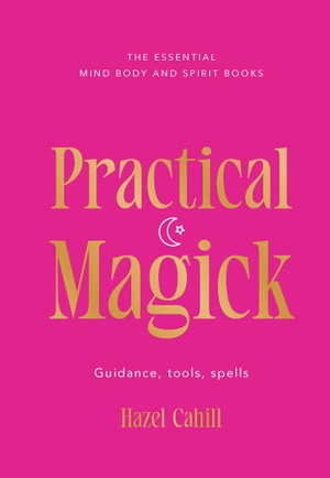 Cahill, Hazel. Practical Magick - Guidance, tools, spells. Simon + Schuster UK, 2026.
