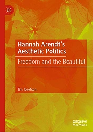 Josefson, Jim. Hannah Arendt¿s Aesthetic Politics - Freedom and the Beautiful. Springer International Publishing, 2019.