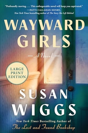 Wiggs, Susan. Wayward Girls - A Novel (Large Print). HarperCollins, 2025.