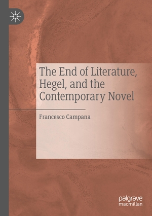 Campana, Francesco. The End of Literature, Hegel, and the Contemporary Novel. Springer International Publishing, 2020.