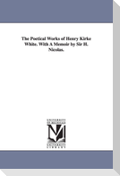 The Poetical Works of Henry Kirke White. With A Memoir by Sir H. Nicolas.