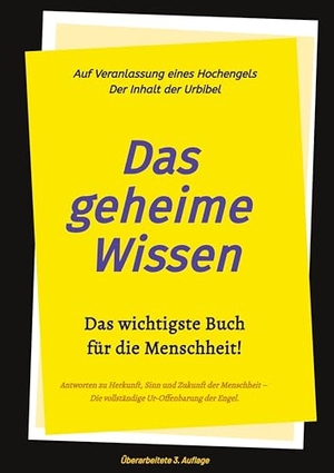 Greber, Johannes / Timo Jakob. 3.Auflage Das geheime Wissen - Das wichtigste Buch für die Menschheit! - Auf Veranlassung eines Hochengels - Der Inhalt der Urbibel.. tredition, 2023.