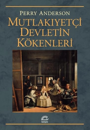 Anderson, Perry. Mutlakiyetci Devletin Kökenleri. Iletisim Yayinlari, 2023.