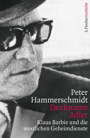 Hammerschmidt, Peter. Deckname Adler - Klaus Barbie und die westlichen Geheimdienste. FISCHER, S., 2014.