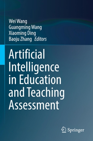 Wang, Wei / Baoju Zhang et al (Hrsg.). Artificial Intelligence in Education and Teaching Assessment. Springer Nature Singapore, 2022.