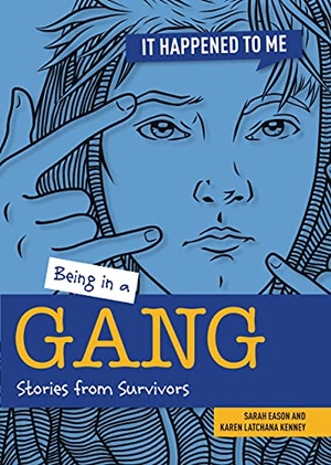 Kenney, Karen / Sarah Eason. Being in a Gang - Stories from Survivors. Cheriton Children's Books, 2024.