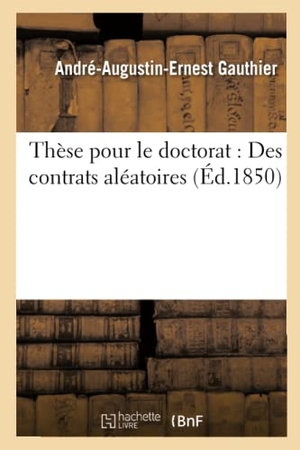 Gauthier. Thèse Pour Le Doctorat: Des Contrats Aléatoires. Hachette Livre, 2018.