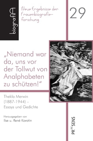 Korotin, Ilse / René Korotin (Hrsg.). "Niemand war da, uns vor der Tollwut von Analphabeten zu schützen!" - Thekla Merwin (1887-1944) - Essays und Gedichte. Praesens, 2023.
