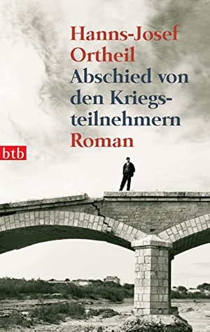 Ortheil, Hanns-Josef. Abschied von den Kriegsteilnehmern. btb Taschenbuch, 2005.