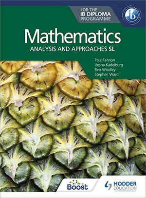 Fannon, Paul / Ward, Stephen et al. Mathematics for the IB Diploma - Analysis and approaches SL : Analysis and approaches SL. Storey, 2019.