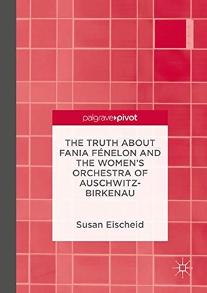 Eischeid, Susan. The Truth about Fania Fénelon and the Women¿s Orchestra of Auschwitz-Birkenau. Springer International Publishing, 2016.