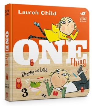 Child, Lauren. Charlie and Lola: One Thing Board Book. Hachette Children's Group, 2018.