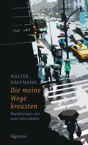 Kaufmann, Walter. Die meine Wege kreuzten - Begegnungen aus neun Jahrzehnten. Quintus Verlag, 2018.