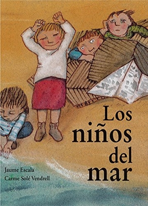 Solé Vendrell, Carme / Jaume Escala. Los niños del mar. Corre La Voz SL, 2018.