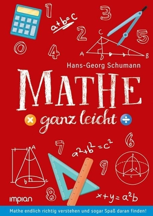 Schumann, Hans-Georg. Mathe ganz leicht - Mathe endlich richtig verstehen und sogar Spaß daran finden!. Impian GmbH, 2018.